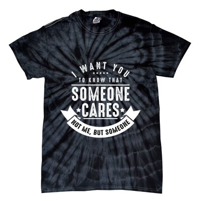 Funny Savage Sarcastic Someone Cares Not Me Tie-Dye T-Shirt