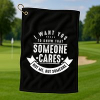 Funny Savage Sarcastic Someone Cares Not Me Golf Towel