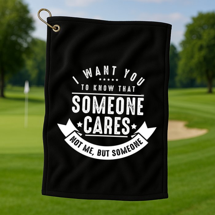 Funny Savage Sarcastic Someone Cares Not Me Golf Towel