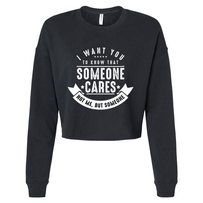 Funny Savage Sarcastic Someone Cares Not Me Cropped Pullover Crew