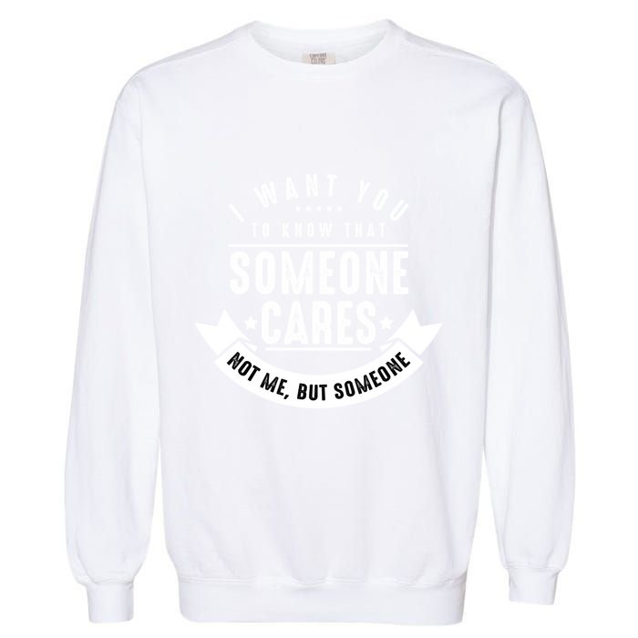 Funny Savage Sarcastic Someone Cares Not Me Garment-Dyed Sweatshirt