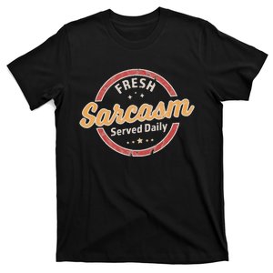 Fresh Sarcasm Served Daily Funny Sarcastic T-Shirt