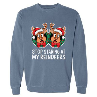 Funny Stop Staring At My Reindeers Boobs Ugly Gag Xmas Garment-Dyed Sweatshirt