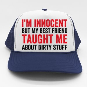 Funny Sarcastic Shirt I'm Innocent But My Best Friend Taught Me About Dirty Trucker Hat