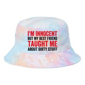 Funny Sarcastic Shirt I'm Innocent But My Best Friend Taught Me About Dirty Tie Dye Newport Bucket Hat