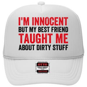 Funny Sarcastic Shirt I'm Innocent But My Best Friend Taught Me About Dirty High Crown Mesh Back Trucker Hat