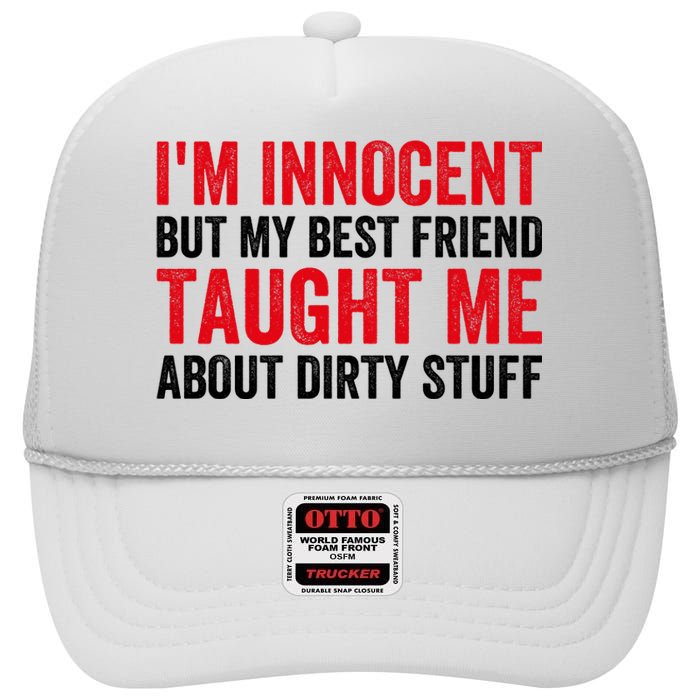 Funny Sarcastic Shirt I'm Innocent But My Best Friend Taught Me About Dirty High Crown Mesh Back Trucker Hat