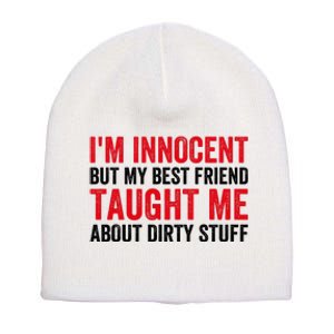 Funny Sarcastic Shirt I'm Innocent But My Best Friend Taught Me About Dirty Short Acrylic Beanie