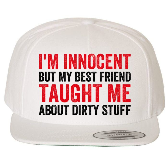 Funny Sarcastic Shirt I'm Innocent But My Best Friend Taught Me About Dirty Wool Snapback Cap