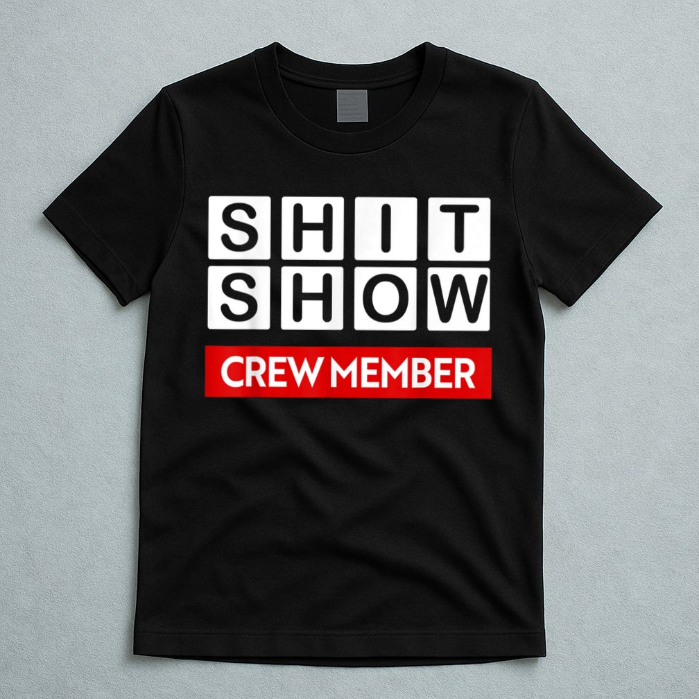 Funny Shit Show Crew Member T-Shirt