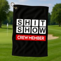 Funny Shit Show Crew Member Golf Towel