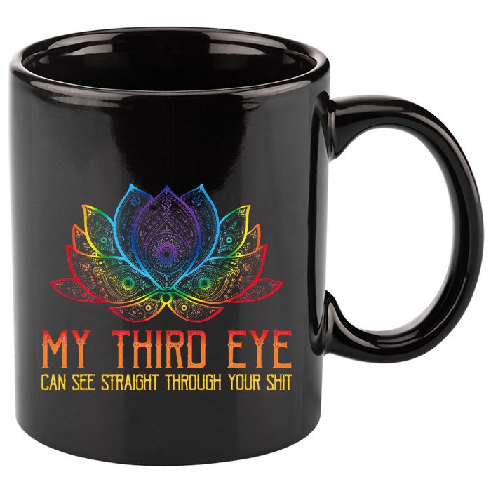 Funny Spiritual Saying Third Eye Sees Through Your Shit 11oz C Handle Ceramic Mug