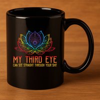Funny Spiritual Saying Third Eye Sees Through Your Shit 11oz C Handle Ceramic Mug