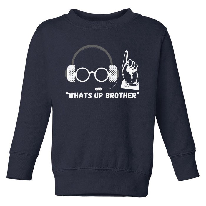 Funny Sketch Streamer Whats Up Brother Toddler Sweatshirt