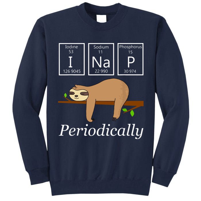 Funny Science Sloth Shirts I Nap Periodically Sloths Lovers Tall Sweatshirt