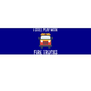 Funny Saying Still Play With Trucks Fire Professionals Gift Bumper Sticker