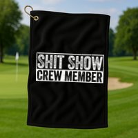 Funny Shit Show Crew Member Golf Towel