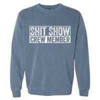 Funny Shit Show Crew Member Garment-Dyed Sweatshirt