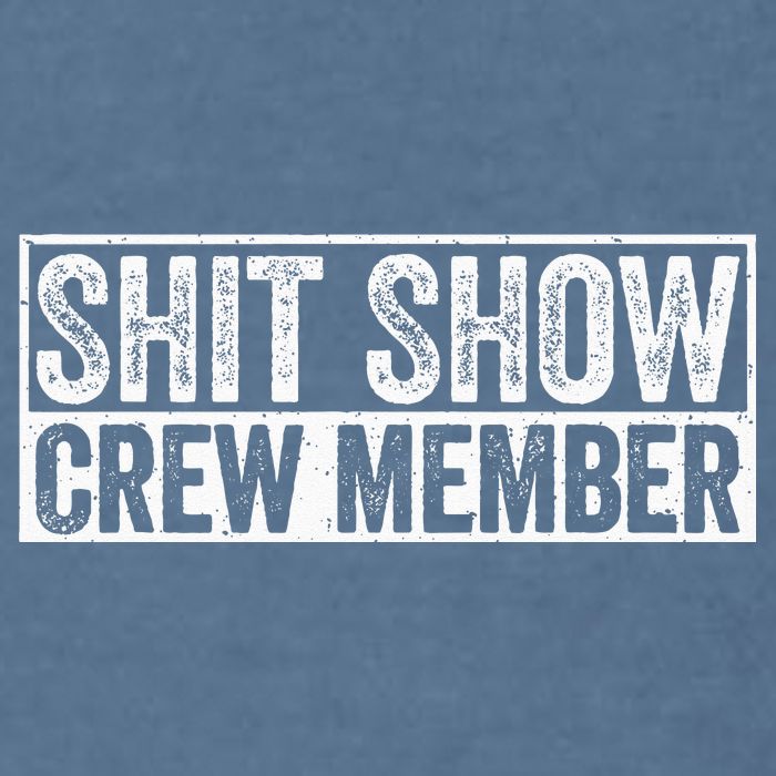 Funny Shit Show Crew Member Garment-Dyed Sweatshirt