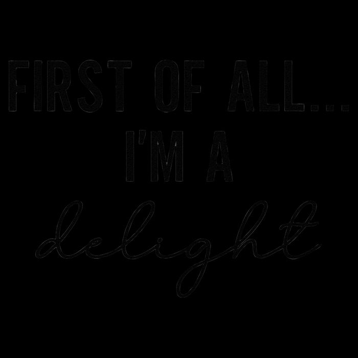 Funny Sarcastic Snarky Humor Joke First Of All I'm A Delight Tall Long Sleeve T-Shirt