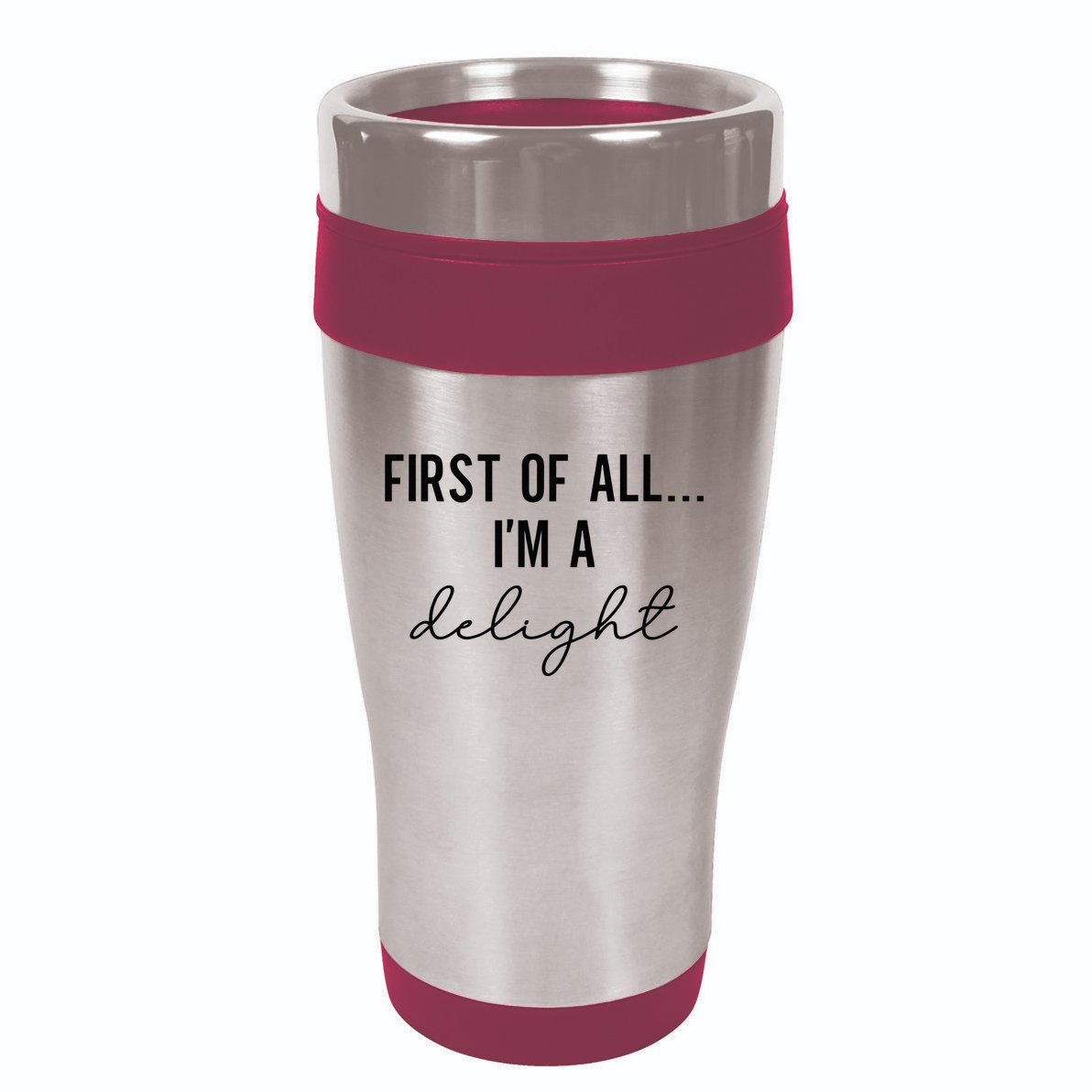 Funny Sarcastic Snarky Humor Joke First Of All I'm A Delight 16oz Travel Tumbler