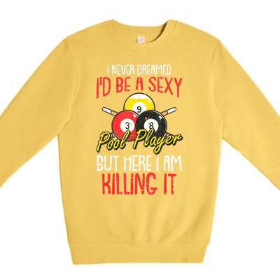 Funny Sports Snooker I Never Dreamed Billiards Pool Player Gift Premium Crewneck Sweatshirt