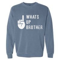 Funny Sketch Streamer Whats Up Brother Gift Garment-Dyed Sweatshirt