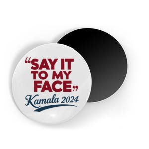 Funny Saying Say It To My Face Harris Presidential 2024 Magnet