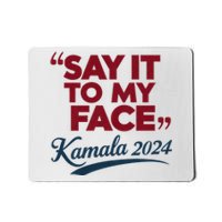 Funny Saying Say It To My Face Harris Presidential 2024 Mousepad