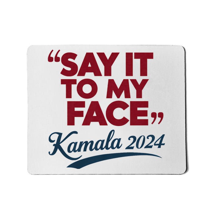 Funny Saying Say It To My Face Harris Presidential 2024 Mousepad