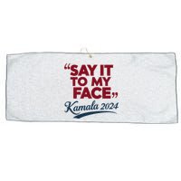 Funny Saying Say It To My Face Harris Presidential 2024 Large Microfiber Waffle Golf Towel