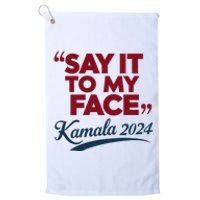 Funny Saying Say It To My Face Harris Presidential 2024 Platinum Collection Golf Towel