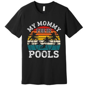 Funny Swimmer Swimming Vacation Retro Mommy Pee In Pools Premium T-Shirt