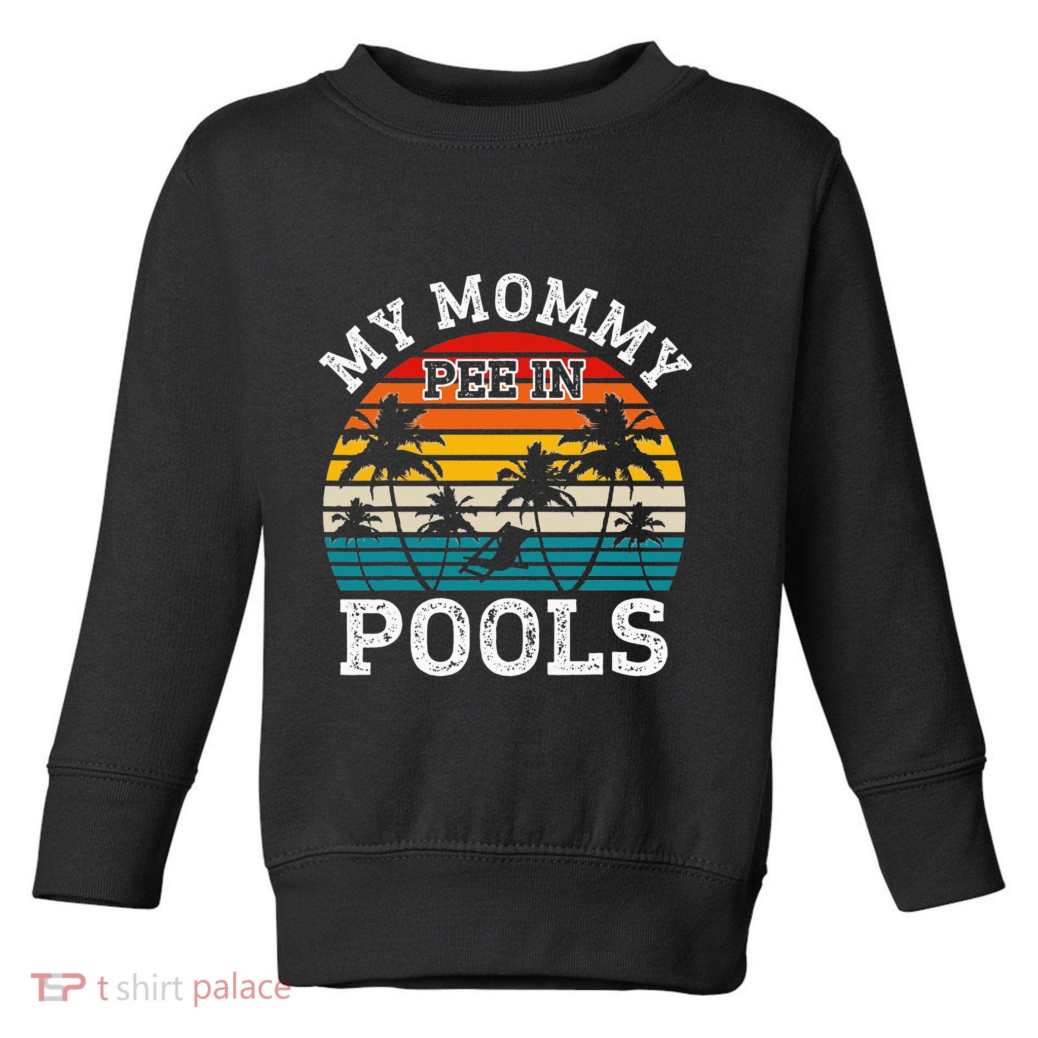 Funny Swimmer Swimming Vacation Retro Mommy Pee In Pools Toddler Sweatshirt