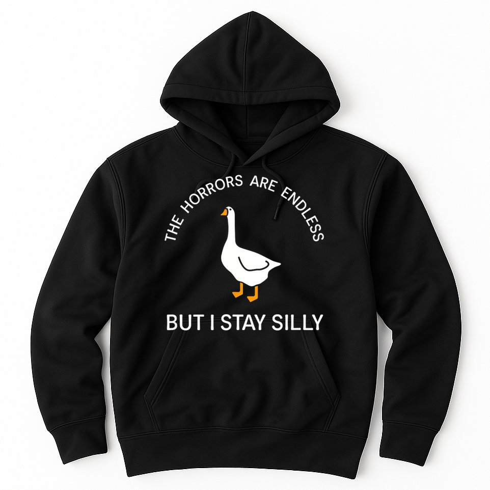 Funny Stay Silly Goose Horrors Are Endless Meme Hoodie