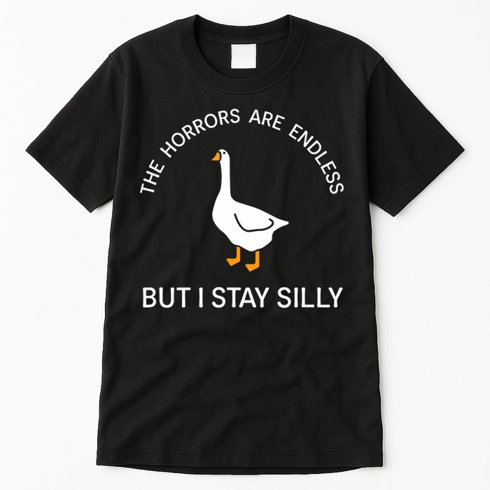 Funny Stay Silly Goose Horrors Are Endless Meme Tall T-Shirt