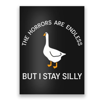 Funny Stay Silly Goose Horrors Are Endless Meme Poster