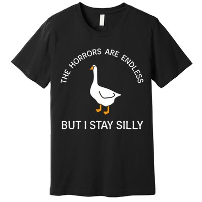 Funny Stay Silly Goose Horrors Are Endless Meme Premium T-Shirt