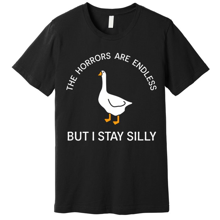 Funny Stay Silly Goose Horrors Are Endless Meme Premium T-Shirt