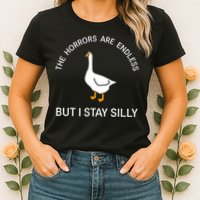 Funny Stay Silly Goose Horrors Are Endless Meme Womens T-Shirt