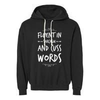 Funny Sarcastic Saying Of Fluent In Sarcasm And Cuss Words Garment-Dyed Fleece Hoodie