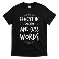 Funny Sarcastic Saying Of Fluent In Sarcasm And Cuss Words T-Shirt