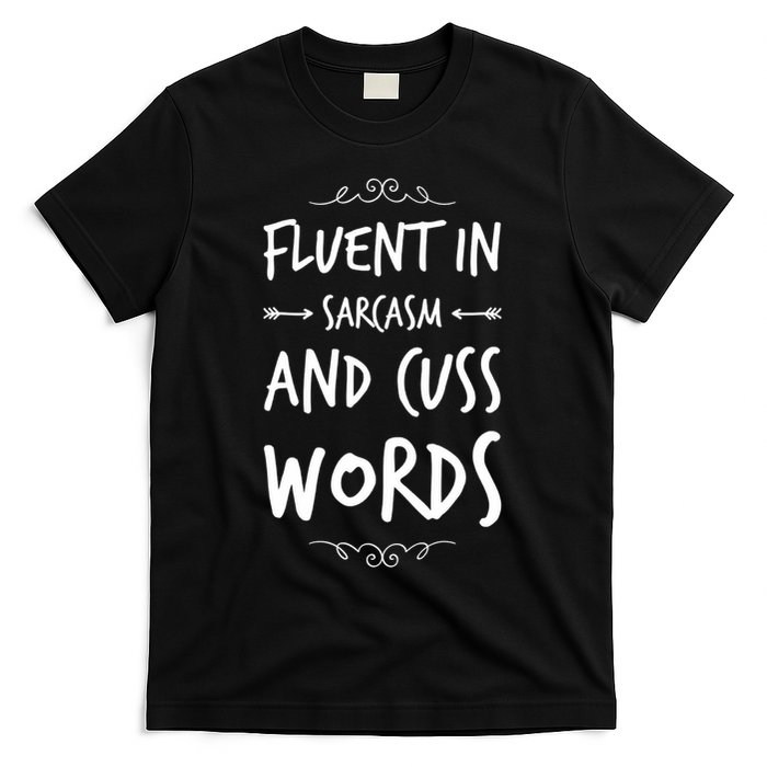 Funny Sarcastic Saying Of Fluent In Sarcasm And Cuss Words T-Shirt