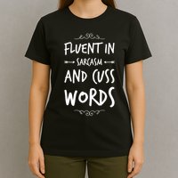 Funny Sarcastic Saying Of Fluent In Sarcasm And Cuss Words T-Shirt