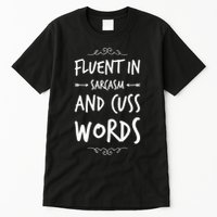 Funny Sarcastic Saying Of Fluent In Sarcasm And Cuss Words Tall T-Shirt