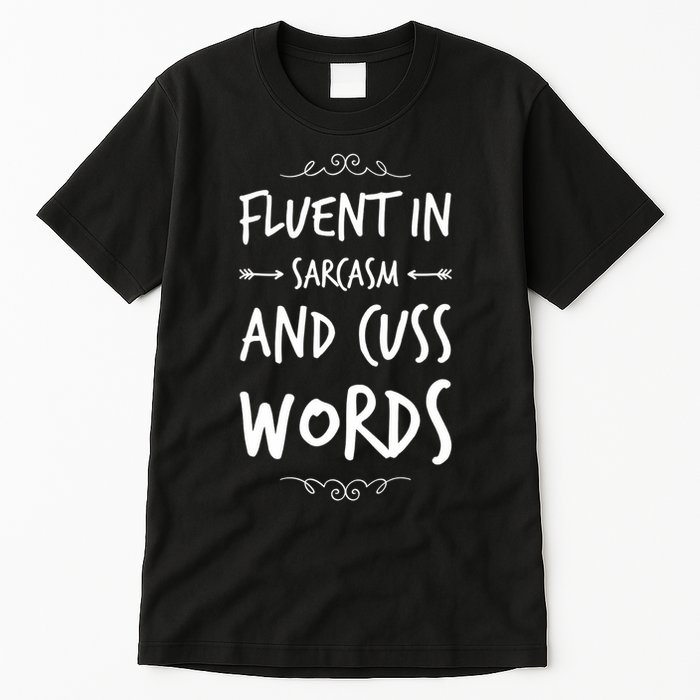 Funny Sarcastic Saying Of Fluent In Sarcasm And Cuss Words Tall T-Shirt