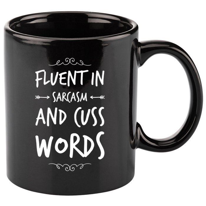 Funny Sarcastic Saying Of Fluent In Sarcasm And Cuss Words 11oz C Handle Ceramic Mug