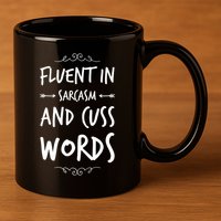 Funny Sarcastic Saying Of Fluent In Sarcasm And Cuss Words 11oz C Handle Ceramic Mug