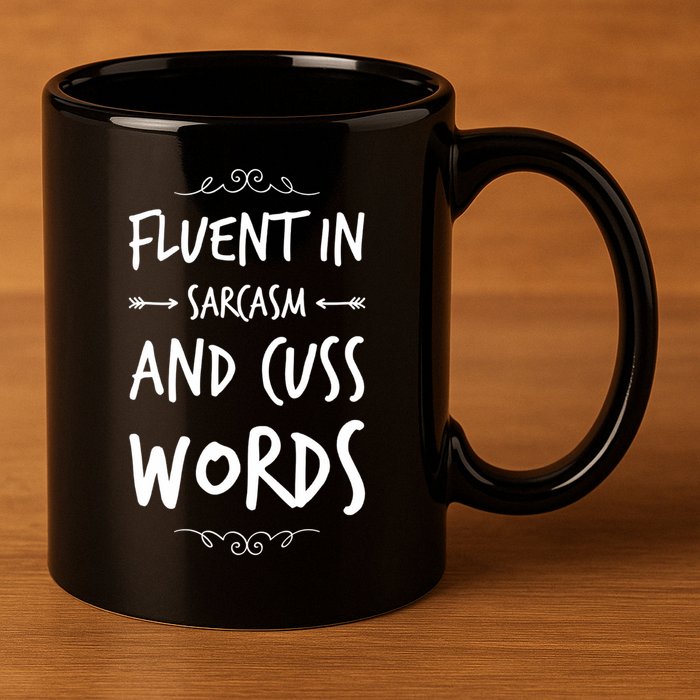 Funny Sarcastic Saying Of Fluent In Sarcasm And Cuss Words 11oz C Handle Ceramic Mug