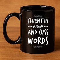 Funny Sarcastic Saying Of Fluent In Sarcasm And Cuss Words 11oz C Handle Ceramic Mug